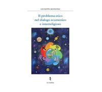 Libri Giuseppe Silvestre - Problema Etico Nel Dialogo Ecumenico E Interreligioso