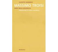 Libri Giuseppe Sommario - Massimo Troisi. L'Arte Della Leggerezza