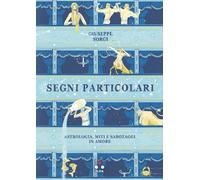 Segni particolari. Astrologia, miti e sabotaggi in amore