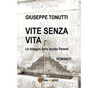 Libri Giuseppe Tonutti - Vite Senza Vita. Le Indagini Dello Studio Parenti