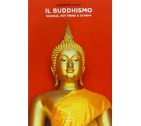 Il Buddhismo. Scuole, dottrine e storia