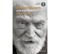 Libri Giuseppe Ungaretti - Vita D'un Uomo. Tutte Le Poesie