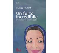 Libri Giuseppe Valenti - Un Furto Incredibile. Chi Ha Rubato I Miei Ovociti?