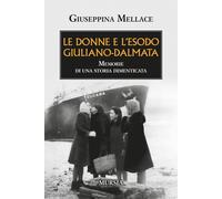 Libri Giuseppina Mellace - Le Donne E L'esodo Giuliano-Dalmata. Memorie Di Una S