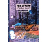 Libri Giuseppina Pompetti - Aghi Di Vetro. Voci Dal Fronte. Ediz. Integrale