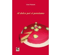 Libri Giusi Maiuolo - Al Dolce Poi Ci Pensiamo