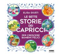 Fabbri – Le sette storie dei capricci per crescere bambini felici – Ediz. a colori