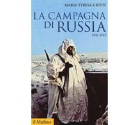 Libri Giusti Maria Teresa - La Campagna Di Russia. 1941-1943
