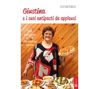 Libri Giustina Dibello - Giustina E I Suoi Antipasti Da Applausi