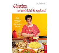 Libri Giustina Dibello - Giustina E I Suoi Dolci Da Applausi