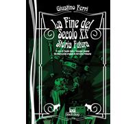 Libri Giustino Ferri - La Fine Del Secolo XX. Storia Futura