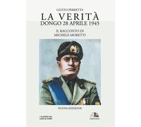 Libri Giusto Perretta - La verità. Dongo 28 aprile 1945 - 2011