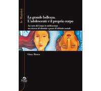 Libri Giusy Manca - La Grande Bellezza. L'adolescente E Il Proprio Corpo
