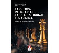 Libri Glenn Diesen - La Guerra In Ucraina E L'Ordine Mondiale Eurasiatico