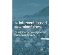 Libri Gli Interventi Basati Sulla Mindfulness. Quali Sono, Come Agiscono, Quando