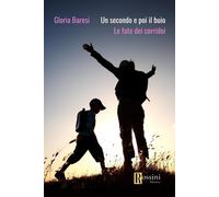 Libri Gloria Baresi - Un Secondo E Poi Il Buio. Le Fate Dei Corridoi