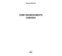 Libri Gloria Callarelli - Come innamoramento comanda - 2024
