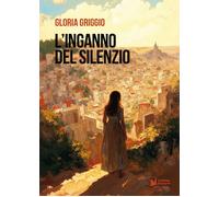 Libri Gloria Griggio - L'Inganno Del Silenzio