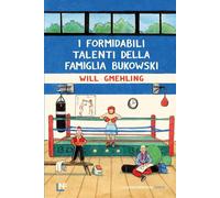 I FORMIDABILI TALENTI DELLA FAMIGLIA BUKOWSKI - GMEHLING WILL - LA NUOVA