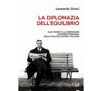 Libri Gnisci Leonardo - La Diplomazia Dell'equilibrio. Aldo Moro E La Dimensione
