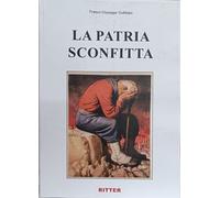 Libri Gobbato Franco Giuseppe - La Patria Sconfitta
