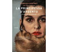 Libri Godfrey Rebecca / Leslie Jamison - La Principessa D'argento. La Saga Dei G