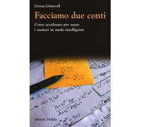 Libri Göran Grimvall - Facciamo Due Conti. Corso Accelerato Per Usare I Numeri I