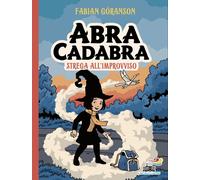 Libri Göranson Fabian - Abracadabra. Strega All'improvviso. Ediz. Illustrata