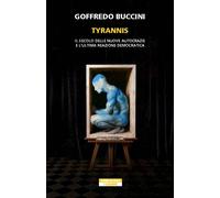 Libri Goffredo Buccini - Tyrannis. Il Secolo Delle Nuove Autocrazie E L'ultima R