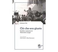 Libri Goffredo Fofi - Cio Che Era Giusto. Eredita E Memoria Di Alexander Langer