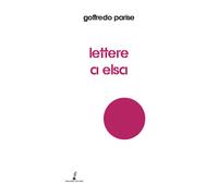 Libri Goffredo Parise - Lettere a Elsa - 2023 (Ariel)