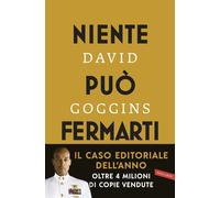 Libri Goggins David - Niente Puo Fermarti. Can't Hurt Me. Domina La Mente E Sfid