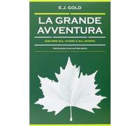 Libri Gold E. J. - La Grande Avventura. Discorsi Sul Vivere E Sul Morire