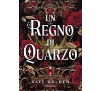 Libri Golden Kate - Un Regno Di Quarzo. The Sacred Stones
