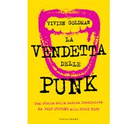 Libri Goldman Vivien - La Vendetta Delle Punk. Una Storia Della Musica Femminist