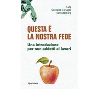 Libri GonzÃ¡lez-Carvajal SantabÃ¡rbara Luis - Questa E La Nostra Fede. Una Intro