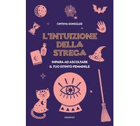 Libri GonzÃ¡lez Cinthya - L' Intuizione Della Strega. Impara Ad Ascoltare Il Tuo