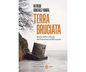 Libri GonzÃ¡lez-Ruibal Alfredo - Terra Bruciata. Storia Della Violenza Dal Paleo