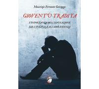 Libri Gonzaga Maurizio Ferrante - Gioventu Tradita. L'importanza Dell'educazione