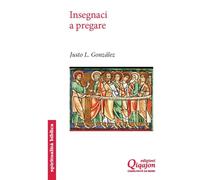 Libri González Justo L. - Insegnaci A Pregare. Il Padre Nostro Nella Chiesa Prim