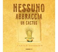 Libri Goodrich Carter - Nessuno Abbraccia Un Cactus. Ediz. A Colori