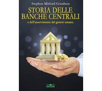 Libri Goodson Stephen Mitford - Storia Delle Banche Centrali E Dell'asservimento