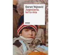 Jugoslavia, terra mia - Vojnovic Goran