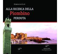 Libri Gordiano Lupi - Alla ricerca della Piombino perduta - 2012
