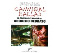 Cannibal ballad. Il cinema selvaggio di Ruggero Deodato - Lupi Gordiano, M...