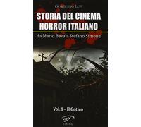 Storia del cinema horror italiano. Da Mario Bava a Stefano Simone. Vol. 1: Il gotico.