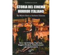 Storia del cinema horror italiano. Da Mario Bava a Stefano Simone. Vol. 3: Joe D'Amato, Pupi Avati, Ruggero Deodato, Umberto Lenzi e il cannibal movie.