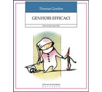 Libri Gordon Thomas - Genitori Efficaci. Educare Figli Responsabili