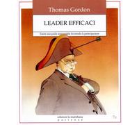 Libri Gordon Thomas - Leader Efficaci. Essere Una Guida Responsabile Favorendo L