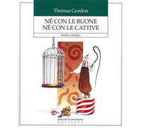 Libri Gordon Thomas - Ne Con Le Buone Ne Con Le Cattive. Bambini E Disciplina
